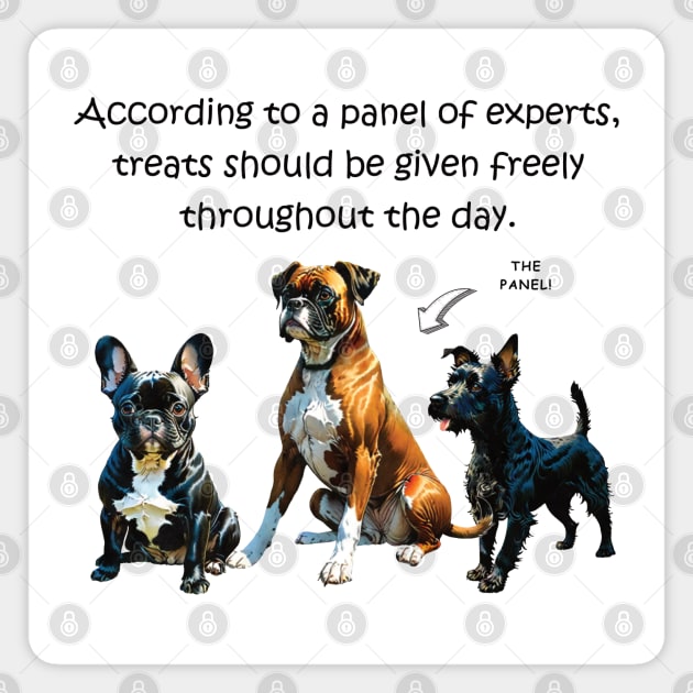 According to a panel of experts, treats should be given freely throughout the day - funny watercolour dog design Magnet by DawnDesignsWordArt